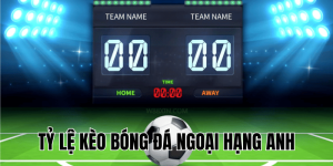 tỷ lệ kèo bóng đá ngoại hạng anh