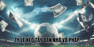 tỷ lệ kèo tây ban nha và pháp